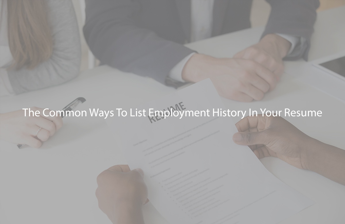 The Common Ways To List Employment History In Your Resume